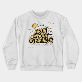 Bruh We Out Teacher Funny Back to School Crewneck Sweatshirt